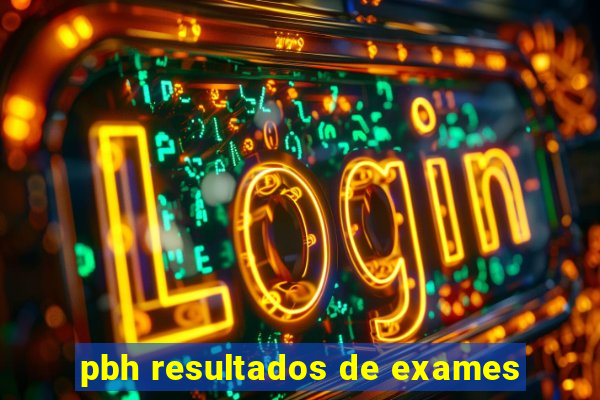 pbh resultados de exames